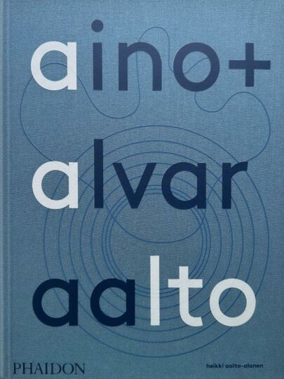 AINO + ALVAR AALTO : UNE VIE ENSEMBLE